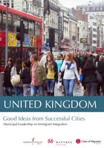 UNITED KINGDOM Good Ideas from Successful Cities Municipal Leadership on Immigrant Integration A Maytree idea