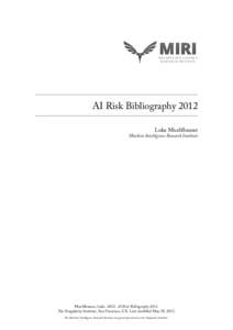 MIRI  MACH IN E INT ELLIGENCE R ESEARCH INS TITU TE  AI Risk Bibliography 2012