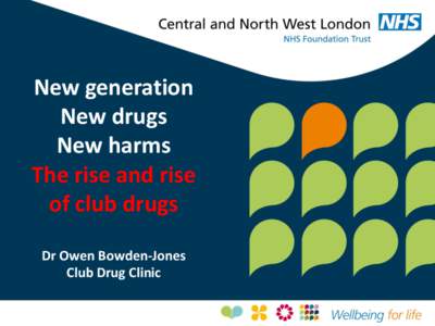 New generation New drugs New harms The rise and rise of club drugs Dr Owen Bowden-Jones