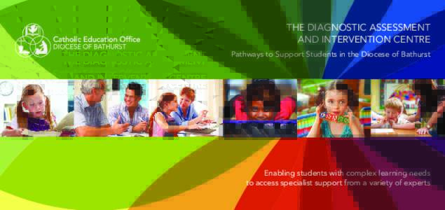 The Diagnostic Assessment and Intervention Centre Pathways to Support Students in the Diocese of Bathurst Enabling students with complex learning needs to access specialist support from a variety of experts