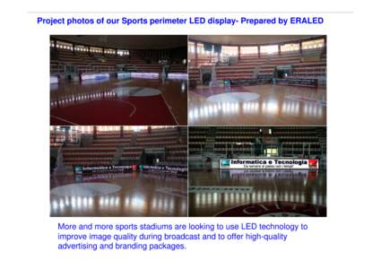 Project photos of our Sports perimeter LED display- Prepared by ERALED  More and more sports stadiums are looking to use LED technology to improve image quality during broadcast and to offer high-quality advertising and 