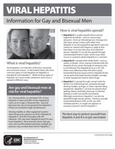 VIRAL HEPATITIS Information for Gay and Bisexual Men How is viral hepatitis spread? •	Hepatitis A is usually spread when a person ingests fecal matter—even in microscopic amounts—from an infected person. Among men