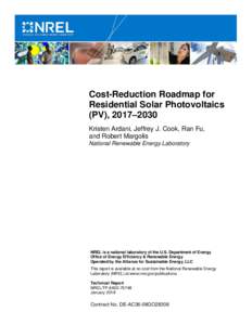 Cost-Reduction Roadmap for Residential Solar Photovoltaics (PV), 2017–2030 Kristen Ardani, Jeffrey J. Cook, Ran Fu, and Robert Margolis National Renewable Energy Laboratory
