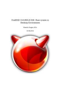 FreeBSD 10.0-RELEASE: Base system to Desktop Environment Manolis Kiagias, MSc  2