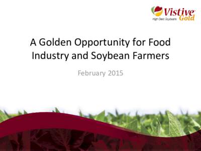 A Golden Opportunity for Food Industry and Soybean Farmers February 2015 Monsanto Pursuing Smarter Ways to