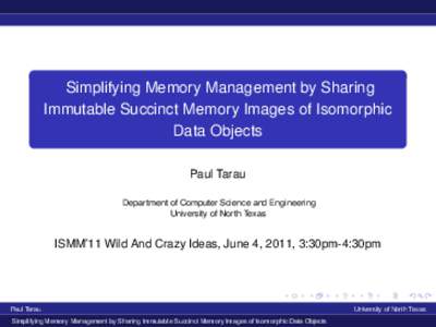Simplifying Memory Management by Sharing Immutable Succinct Memory Images of Isomorphic Data Objects Paul Tarau Department of Computer Science and Engineering University of North Texas