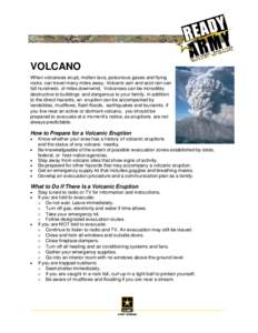 VOLCANO When volcanoes erupt, molten lava, poisonous gases and flying rocks can travel many miles away. Volcanic ash and acid rain can fall hundreds of miles downwind. Volcanoes can be incredibly destructive to buildings