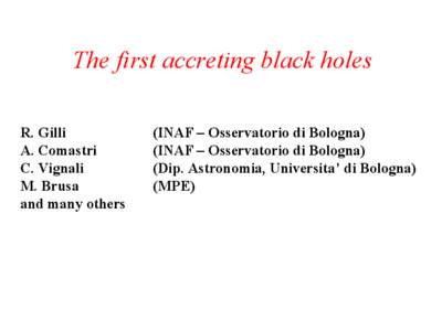 The first accreting black holes R. Gilli A. Comastri C. Vignali M. Brusa and many others