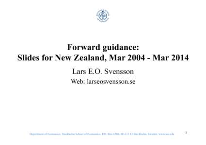 Forward guidance: Slides for New Zealand, MarMar 2014 Lars E.O. Svensson Web: larseosvensson.se  Department of Economics, Stockholm School of Economics, P.O. Box 6501, SEStockholm, Sweden, www.sse.edu