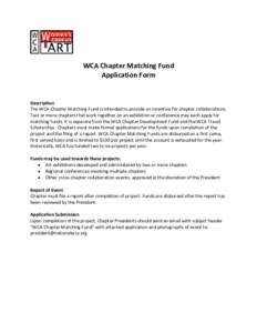 WCA Chapter Matching Fund Application Form Description The WCA Chapter Matching Fund is intended to provide an incentive for chapter collaborations. Two or more chapters that work together on an exhibition or conference 