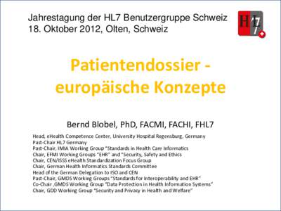 Patientendossier - europäische Konzepte  Jahrestagung der HL7 Benutzergruppe Schweiz 18. Oktober 2012, Olten, Schweiz  Patientendossier europäische Konzepte