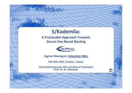 S/Kademlia:  A Practicable Approach Towards Secure Key-Based Routing