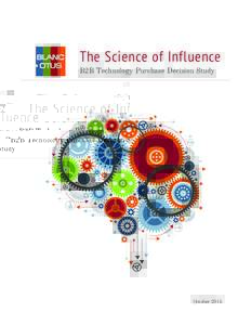 The Science of Influence B2B Technology Purchase Decision Study October 2015  TABLE OF CONTENTS