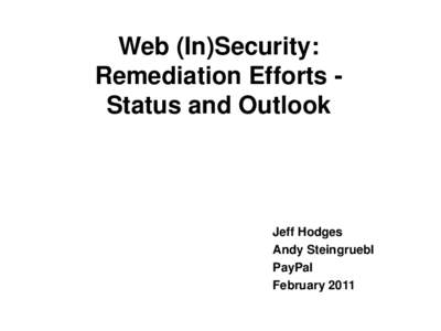 Web (In)Security: Remediation Efforts Status and Outlook Jeff Hodges Andy Steingruebl PayPal