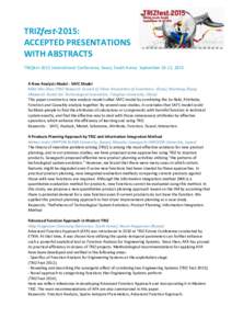 TRIZfest-2015: ACCEPTED PRESENTATIONS WITH ABSTRACTS TRIZfest-2015 International Conference, Seoul, South Korea. September 10-12, 2015 A New Analysis Model - SAFC Model Mike Min Zhao (TRIZ Research Council of China Assoc