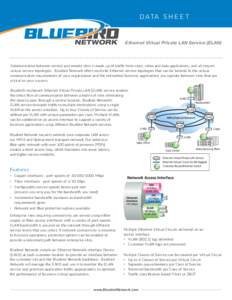 D ATA S H E E T  Ethernet Virtual Private LAN Service (ELAN) Communication between central and remote sites is made up of trafﬁc from voice, video and data applications, and all require unique service topologies. Blueb