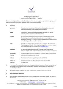 Fundraising Standards Board Scheme membership conditions — suppliers These membership conditions outline the obligations that you as a supplier organisation are signing up to when you become a Fundraising Standards Boa