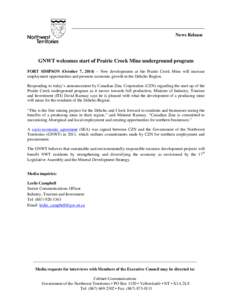 News Release  GNWT welcomes start of Prairie Creek Mine underground program FORT SIMPSON (October 7, 2014) – New developments at the Prairie Creek Mine will increase employment opportunities and promote economic growth