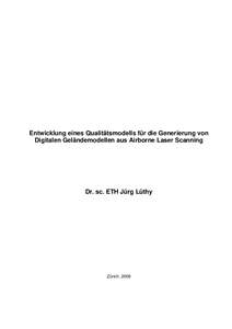 Entwicklung eines Qualitätsmodells für die Generierung von Digitalen Geländemodellen aus Airborne Laser Scanning Dr. sc. ETH Jürg Lüthy  Zürich, 2008