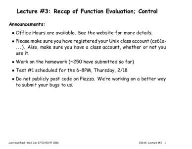 Lecture #3: Recap of Function Evaluation; Control Announcements: • Office Hours are available. See the website for more details. • Please make sure you have registered your Unix class account (cs61aAlso, mak
