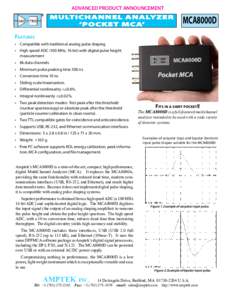 ADVANCED PRODUCT ANNOUNCEMENT  MCA8000D Features •	 Compatible with traditional analog pulse shaping •	 High speed ADC (100 MHz, 16 bit) with digital pulse height
