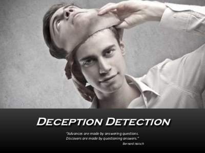 Deception Detection “Advances are made by answering questions. Discovers are made by questioning answers.” Bernard Haisch  Lie Detector