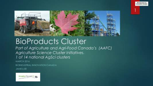 1  BioProducts Cluster Part of Agriculture and Agri-Food Canada’s (AAFC) Agriculture Science Cluster Initiatives. 1 of 14 national AgSci clusters
