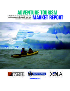 ADVENTURE TOURISM MARKET REPORT A STUDY BY: The George Washington University School of Business, The Adventure Travel Trade Association, and Xola Consulting