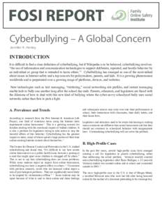 FOSI REPORT Cyberbullying – A Global Concern Jennifer A. Hanley INTRODUCTION It is difficult to find a clear definition of cyberbullying, but if Wikipedia is to be believed, cyberbullying involves: