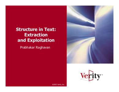 Structure in Text: Extraction and Exploitation Prabhakar Raghavan  ©2002 Verity, Inc.