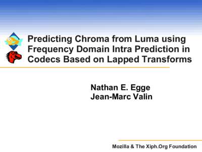 Predicting Chroma from Luma using Frequency Domain Intra Prediction in Codecs Based on Lapped Transforms Nathan E. Egge Jean-Marc Valin