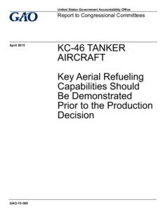GAO[removed], KC-46 TANKER AIRCRAFT: Key Aerial Refueling Capabilities Should Be Demonstrated Prior to the Production Decision