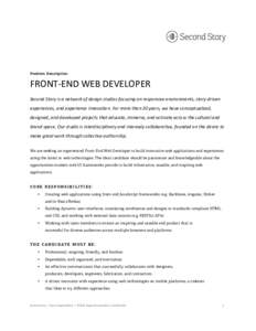 Position Description  FRONT-­‐END	
  WEB	
  DEVELOPER	
   Second	
  Story	
  is	
  a	
  network	
  of	
  design	
  studios	
  focusing	
  on	
  responsive	
  environments,	
  story-­‐driven	
   expe