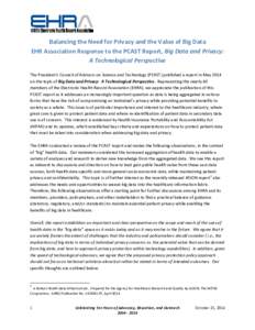 Balancing the Need for Privacy and the Value of Big Data EHR Association Response to the PCAST Report, Big Data and Privacy: A Technological Perspective The President’s Council of Advisors on Science and Technology (PC