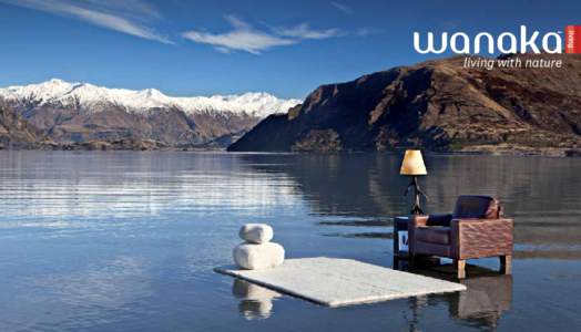 living with nature  Wanaka is more than a place It’s a way of life. Here, design is deﬁned by our natural environment. Pure, rugged, uncomplicated, honest, mystical and