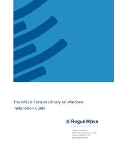 The IMSL® Fortran Library on Windows Installation Guide Rogue Wave Software 5500 Flatiron Parkway, Suite 200 Boulder, CO 80301, USA
