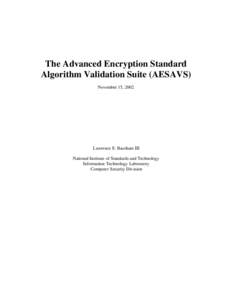 The Advanced Encryption Standard Algorithm Validation Suite (AESAVS) November 15, 2002 Lawrence E. Bassham III National Institute of Standards and Technology