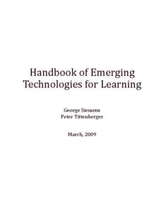 Handbook of Emerging Technologies for Learning George Siemens Peter Tittenberger March, 2009