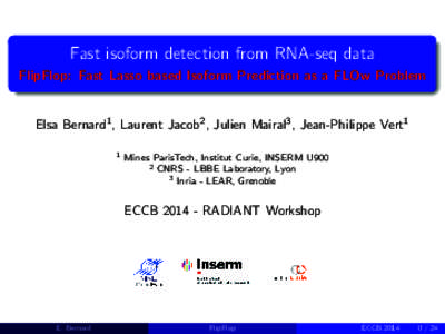 Fast isoform detection from RNA-seq data FlipFlop: Fast Lasso based Isoform Prediction as a FLOw Problem Elsa Bernard1 , Laurent Jacob2 , Julien Mairal3 , Jean-Philippe Vert1 1