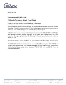 March 14, 2018  FOR IMMEDIATE RELEASE: FHLBanks Announce New 2-Year Global Today, the FHLBank System is announcing a new 2-year Global. Lead managers for this issue will be Citigroup, TD Securities, and Wells Fargo Secur