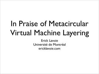 In Praise of Metacircular Virtual Machine Layering Erick Lavoie Université de Montréal ericklavoie.com