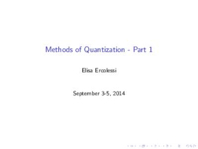 Methods of Quantization - Part 1 Elisa Ercolessi September 3-5, 2014  THE ORIGIN OF QUANTIZATION RULES