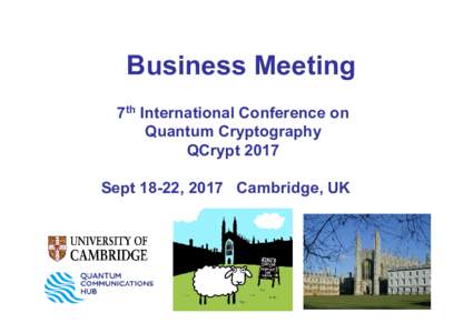 Business Meeting 7th International Conference on Quantum Cryptography QCrypt 2017 Sept 18-22, 2017 Cambridge, UK
