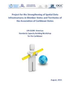 UN-GGIM: Americas Standards Capacity Building Workshop for the Caribbean August, 2015