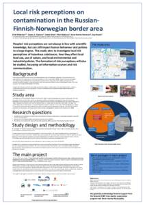 Local risk perceptions on  contamination in the Russian‐ Finnish‐Norwegian border area Eirik Mikkelsen*1, Alexey A. Dudarev2, Sindre Myhr1, Päivi Myllynen3, Anne Katrine Normann1, Arja Rautio3 *