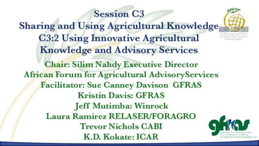 Session C3
 Sharing and Using Agricultural Knowledge
 C3:2 Using Innovative Agricultural Knowledge and Advisory Services
 Chair: Silim Nahdy Executive Director 
 African Forum for Agricultural AdvisoryServices