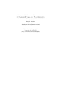 Mechanism Design and Approximation Jason D. Hartline Manuscript date: September 2, 2014 c 2011–2014 Copyright