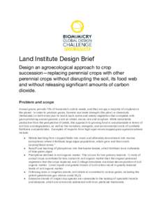    Land Institute Design Brief Design an agroecological approach to crop succession—replacing perennial crops with other perennial crops without disrupting the soil, its food web