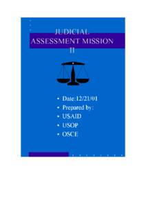 JUDICIAL ASSESSMENT MISSION II Executive Summary This report is the product of a joint US-OSCE assessment conducted in AprilThe main goal of the assessment was to identify which components of the justice system i