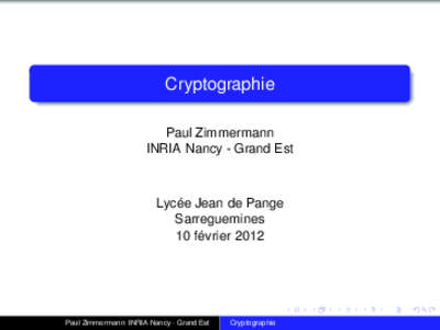 Cryptographie Paul Zimmermann INRIA Nancy - Grand Est Lycée Jean de Pange Sarreguemines
